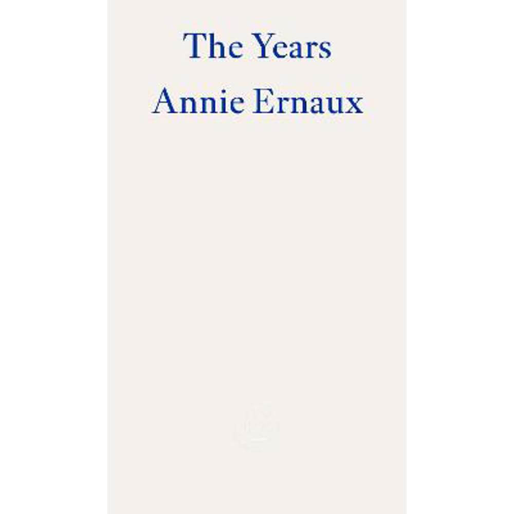 The Years - WINNER OF THE 2022 NOBEL PRIZE IN LITERATURE (Paperback) - Annie Ernaux